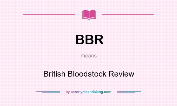 What does BBR mean? It stands for British Bloodstock Review