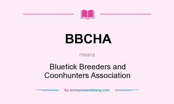 What does BBCHA mean? It stands for Bluetick Breeders and Coonhunters Association
