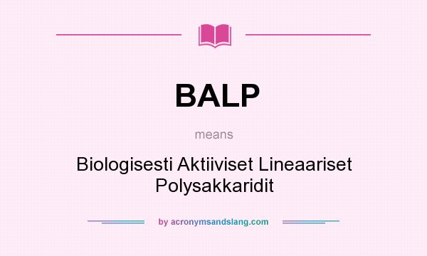 What does BALP mean? It stands for Biologisesti Aktiiviset Lineaariset Polysakkaridit