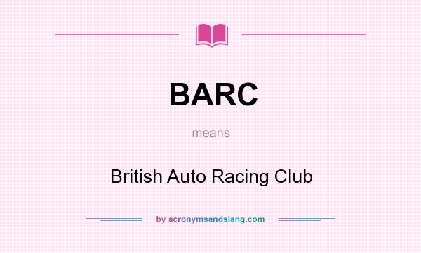 What does BARC mean? It stands for British Auto Racing Club