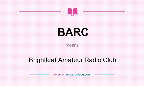What does BARC mean? It stands for Brightleaf Amateur Radio Club
