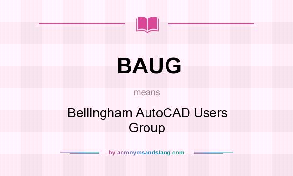 What does BAUG mean? It stands for Bellingham AutoCAD Users Group