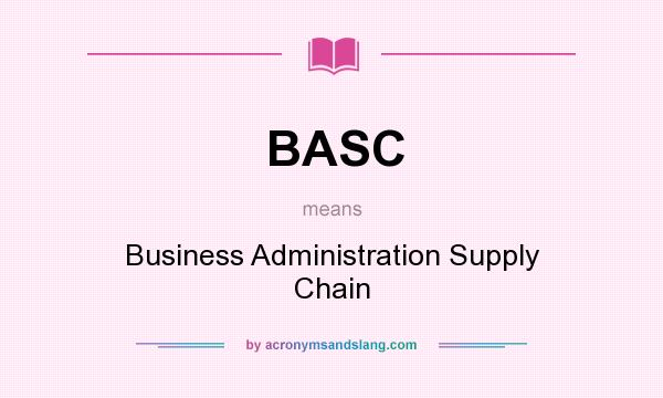 What does BASC mean? It stands for Business Administration Supply Chain