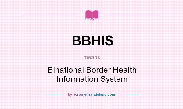 What does BBHIS mean? It stands for Binational Border Health Information System