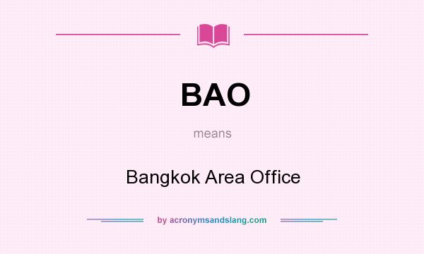 What does BAO mean? It stands for Bangkok Area Office