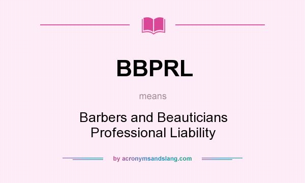 What does BBPRL mean? It stands for Barbers and Beauticians Professional Liability