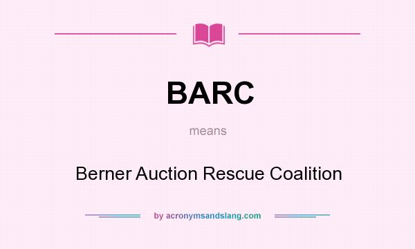 What does BARC mean? It stands for Berner Auction Rescue Coalition
