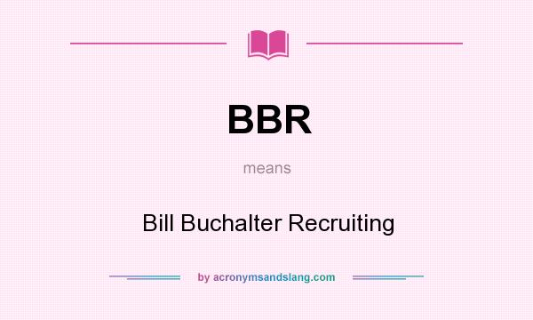 What does BBR mean? It stands for Bill Buchalter Recruiting