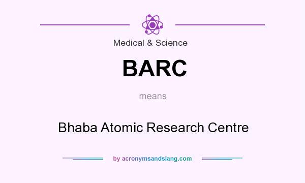 What does BARC mean? It stands for Bhaba Atomic Research Centre