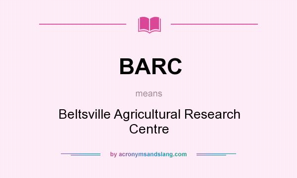 What does BARC mean? It stands for Beltsville Agricultural Research Centre