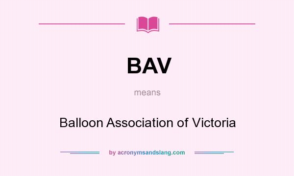 What does BAV mean? It stands for Balloon Association of Victoria