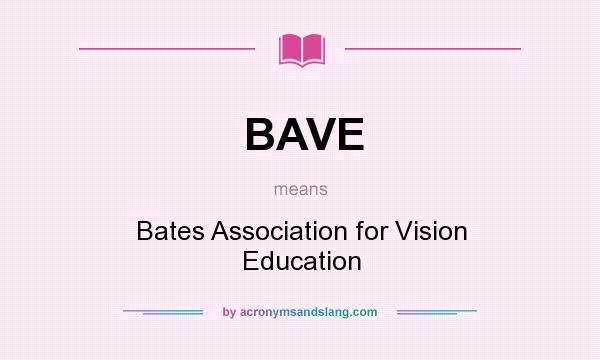 What does BAVE mean? It stands for Bates Association for Vision Education