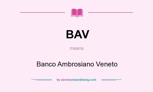 What does BAV mean? It stands for Banco Ambrosiano Veneto