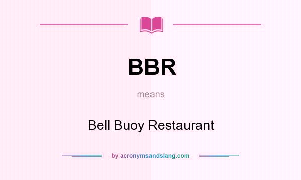 What does BBR mean? It stands for Bell Buoy Restaurant