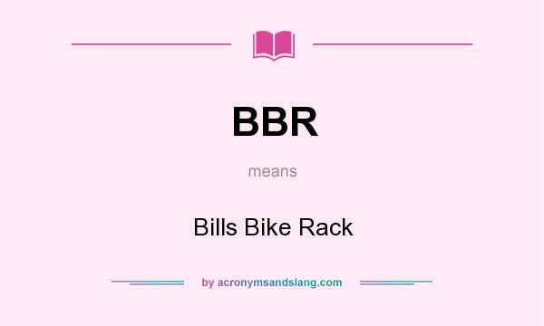 What does BBR mean? It stands for Bills Bike Rack