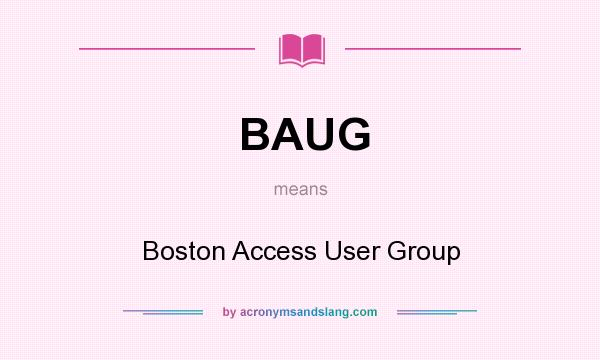 What does BAUG mean? It stands for Boston Access User Group