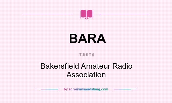 What does BARA mean? It stands for Bakersfield Amateur Radio Association