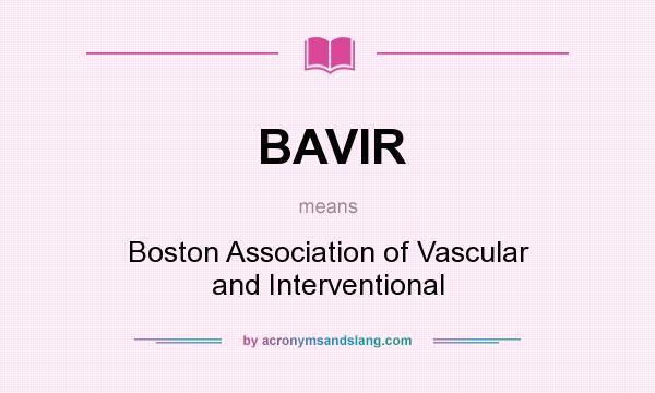 What does BAVIR mean? It stands for Boston Association of Vascular and Interventional