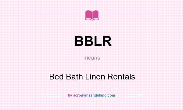 What does BBLR mean? It stands for Bed Bath Linen Rentals