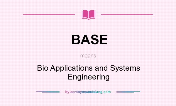 What does BASE mean? It stands for Bio Applications and Systems Engineering