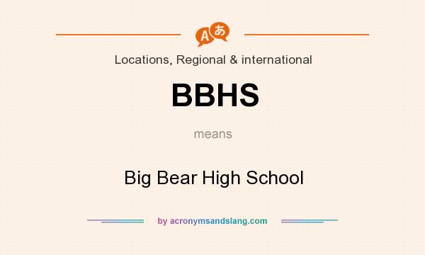 What does BBHS mean? It stands for Big Bear High School
