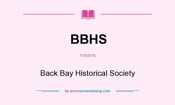 What does BBHS mean? It stands for Back Bay Historical Society