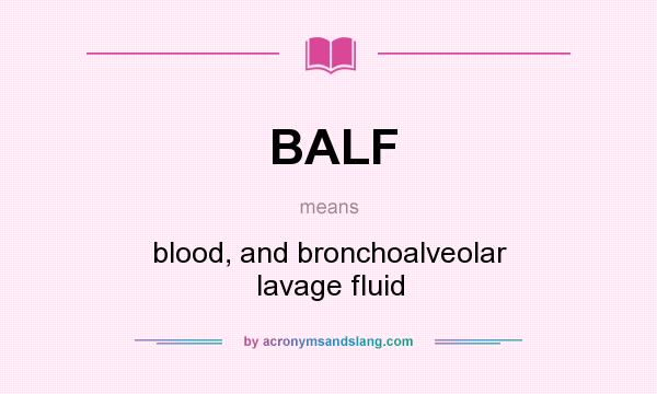 What does BALF mean? It stands for blood, and bronchoalveolar lavage fluid