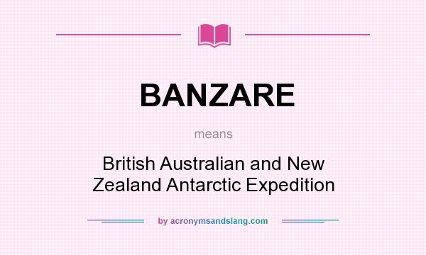 What does BANZARE mean? It stands for British Australian and New Zealand Antarctic Expedition