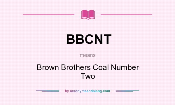 What does BBCNT mean? It stands for Brown Brothers Coal Number Two