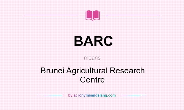 What does BARC mean? It stands for Brunei Agricultural Research Centre