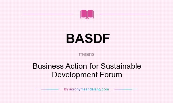 What does BASDF mean? It stands for Business Action for Sustainable Development Forum