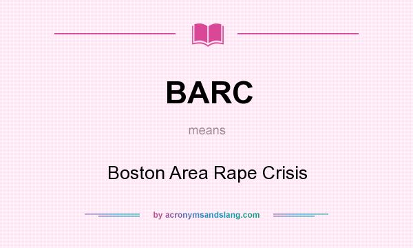What does BARC mean? It stands for Boston Area Rape Crisis
