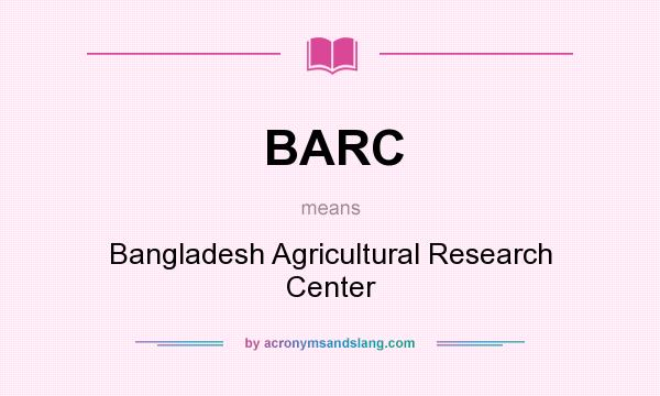 What does BARC mean? It stands for Bangladesh Agricultural Research Center