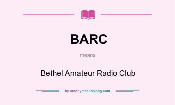 What does BARC mean? It stands for Bethel Amateur Radio Club
