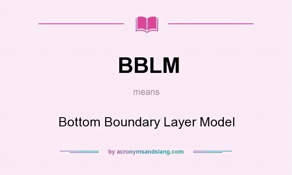 What does BBLM mean? It stands for Bottom Boundary Layer Model