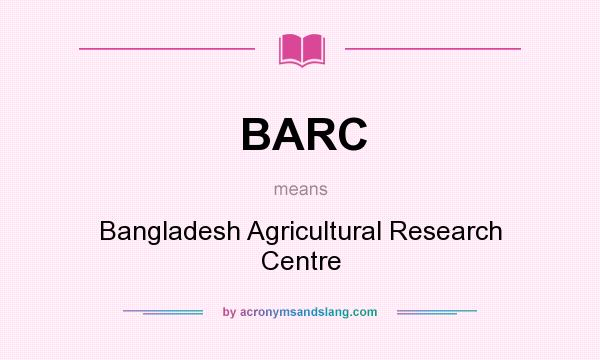 What does BARC mean? It stands for Bangladesh Agricultural Research Centre