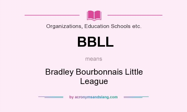 What does BBLL mean? It stands for Bradley Bourbonnais Little League