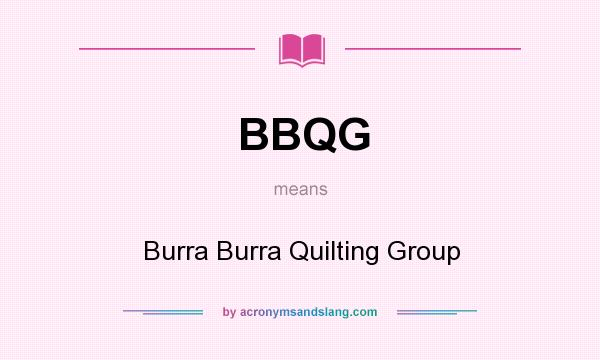What does BBQG mean? It stands for Burra Burra Quilting Group