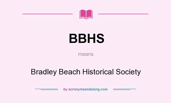 What does BBHS mean? It stands for Bradley Beach Historical Society