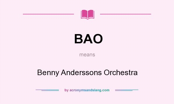 What does BAO mean? It stands for Benny Anderssons Orchestra