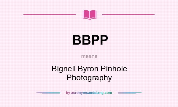 What does BBPP mean? It stands for Bignell Byron Pinhole Photography
