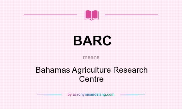 What does BARC mean? It stands for Bahamas Agriculture Research Centre