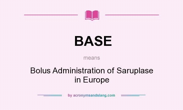 What does BASE mean? It stands for Bolus Administration of Saruplase in Europe
