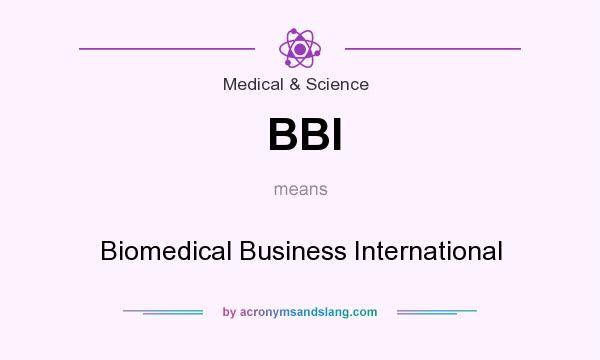 What does BBI mean? It stands for Biomedical Business International