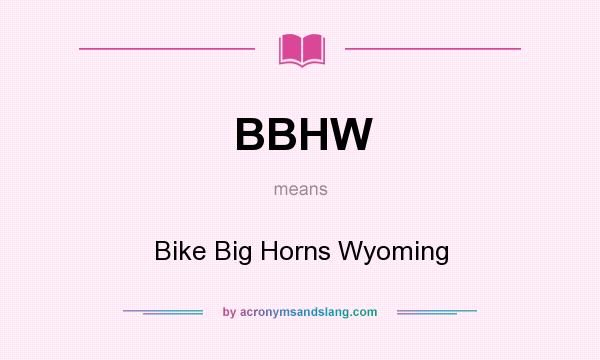 What does BBHW mean? It stands for Bike Big Horns Wyoming