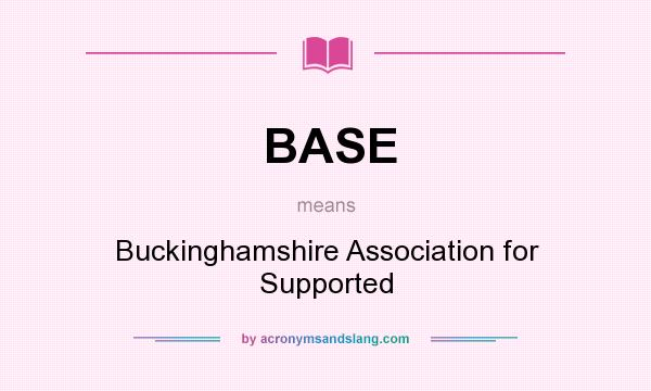 What does BASE mean? It stands for Buckinghamshire Association for Supported