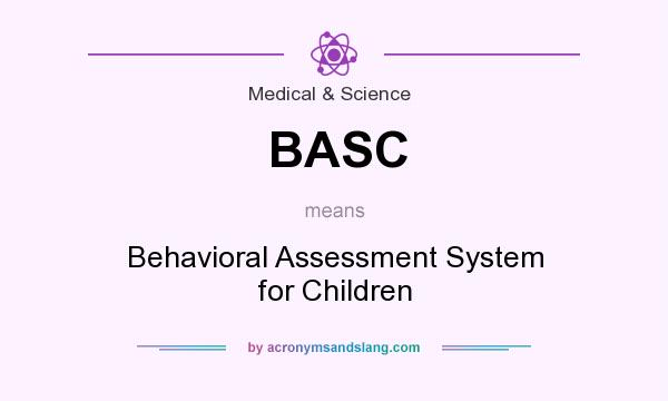What does BASC mean? It stands for Behavioral Assessment System for Children