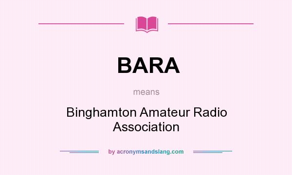 What does BARA mean? It stands for Binghamton Amateur Radio Association