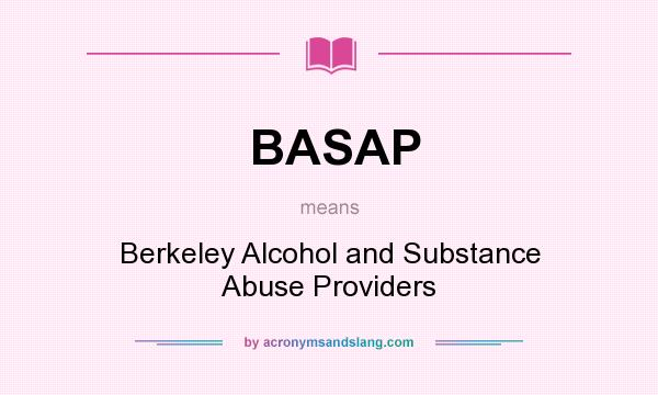What does BASAP mean? It stands for Berkeley Alcohol and Substance Abuse Providers