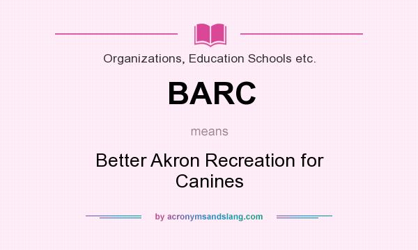 What does BARC mean? It stands for Better Akron Recreation for Canines